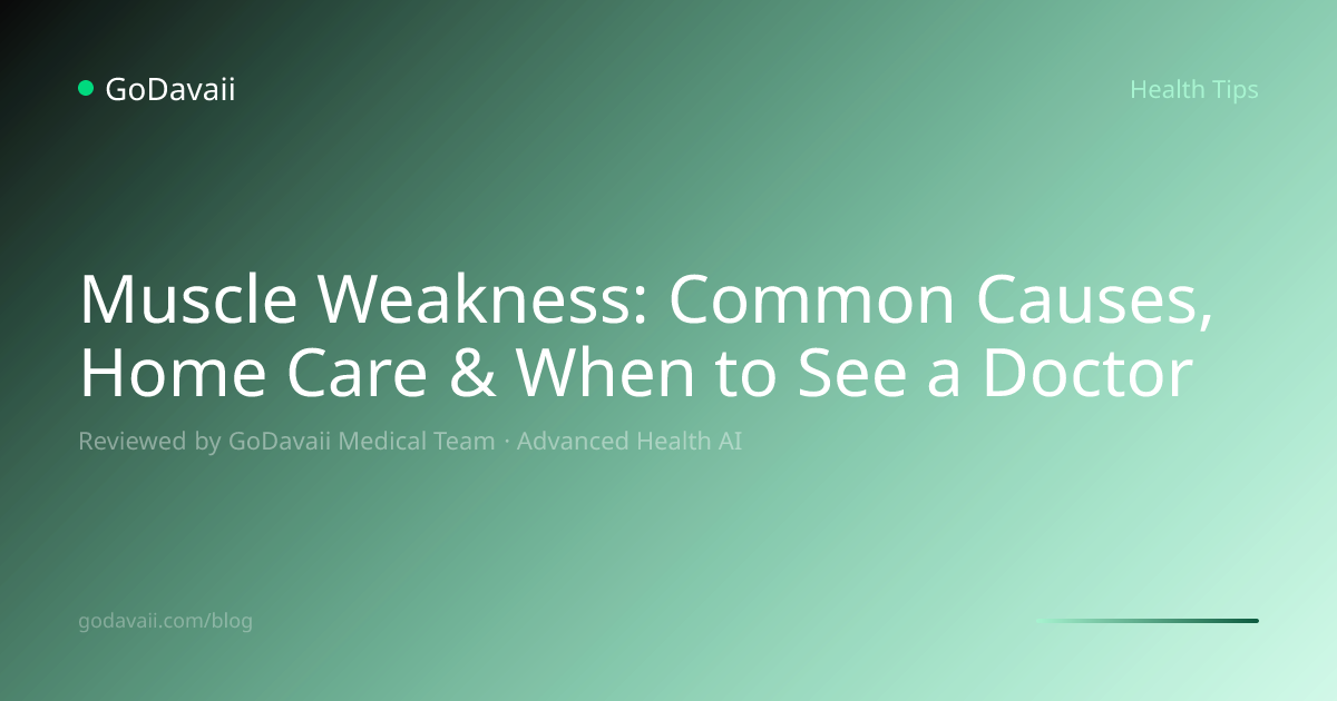 Muscle Weakness: Common Causes, Home Care & When | GoDavaii