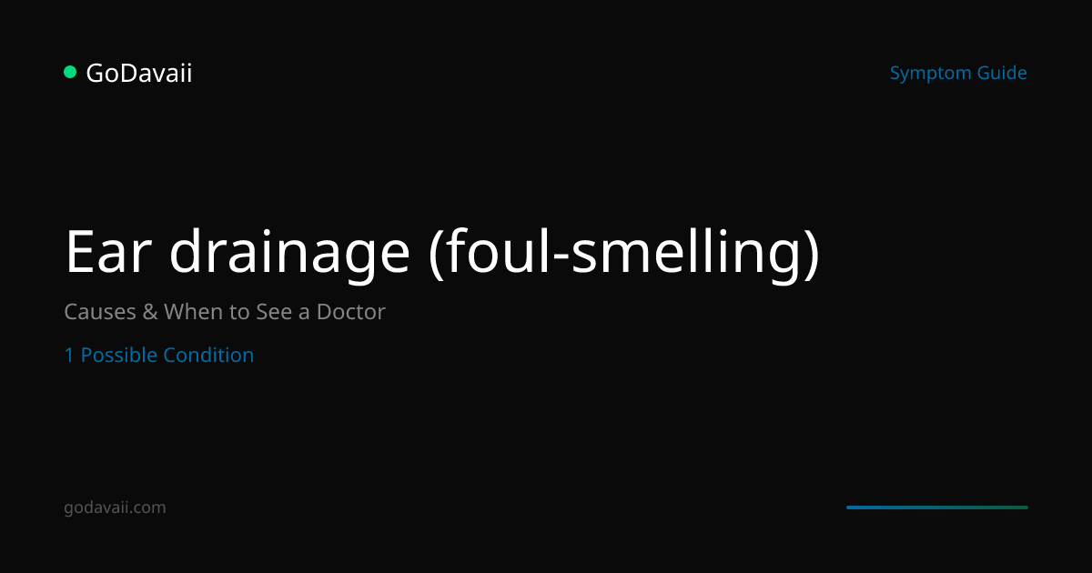 Ear drainage (foul-smelling) - Causes, Conditions & When to See a ...